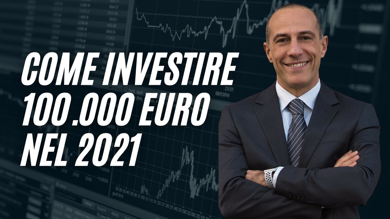 COME INVESTIRE 100.000 EURO NEL 2021